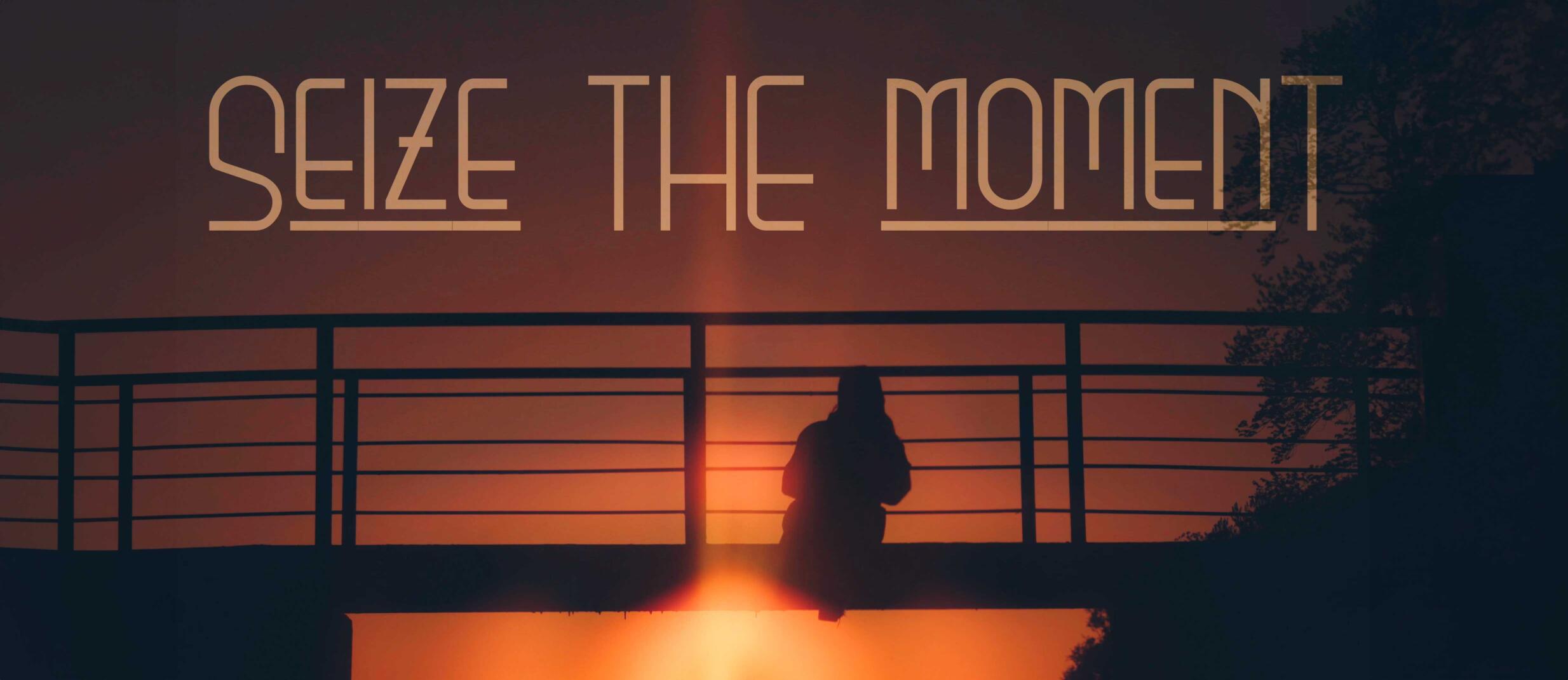 Seize the Moment